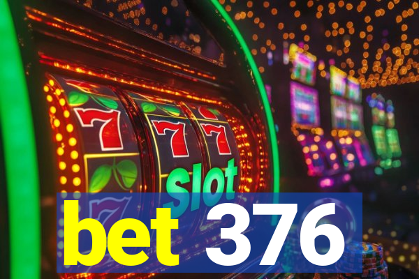 bet 376